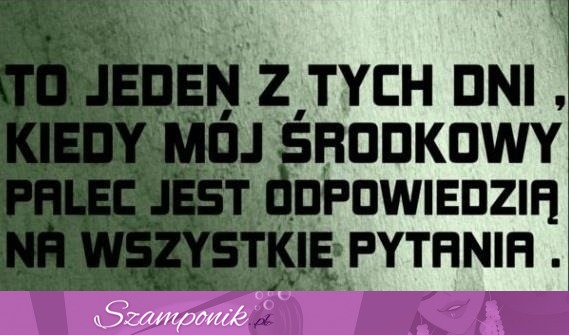 To jeden z tych dni