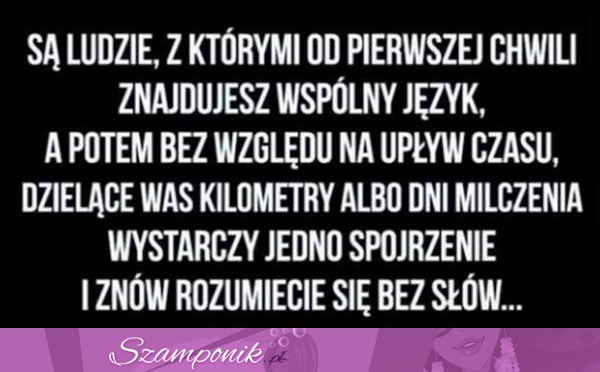 Są tacy ludzie w Twoim życiu...