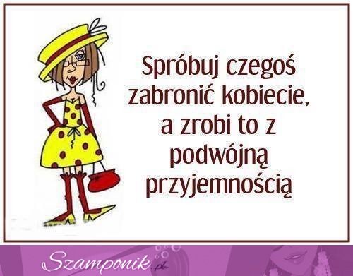 Spróbuj czegoś zabronić ;)