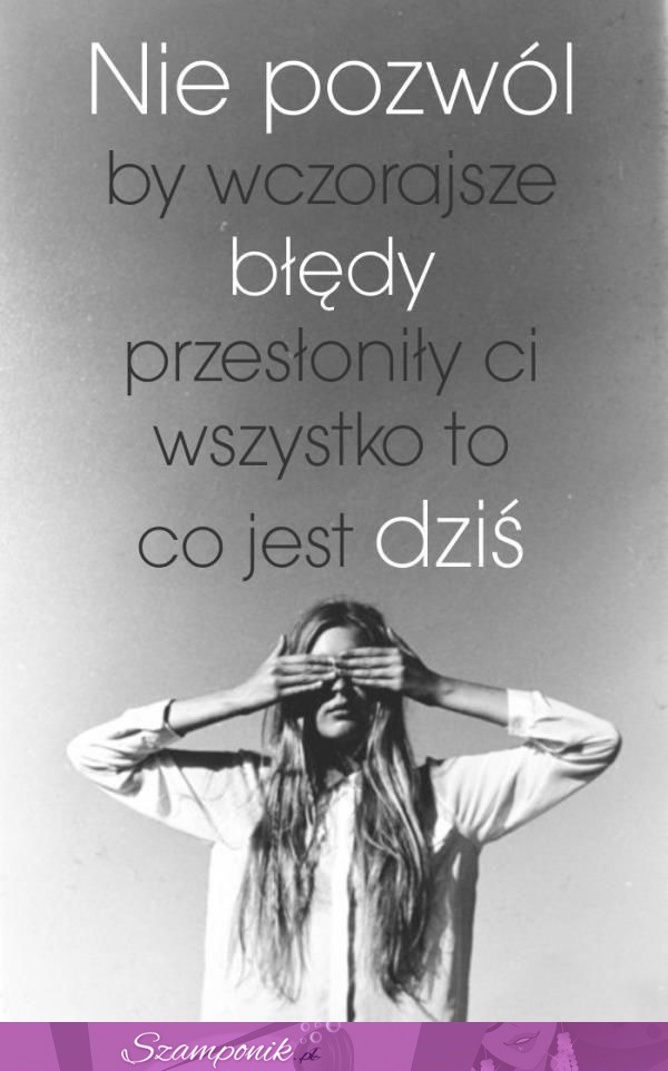 Nie pozwół, by wcześniejsze błędy...