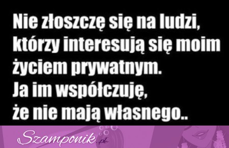 Nie zloszcze się na ludzi...