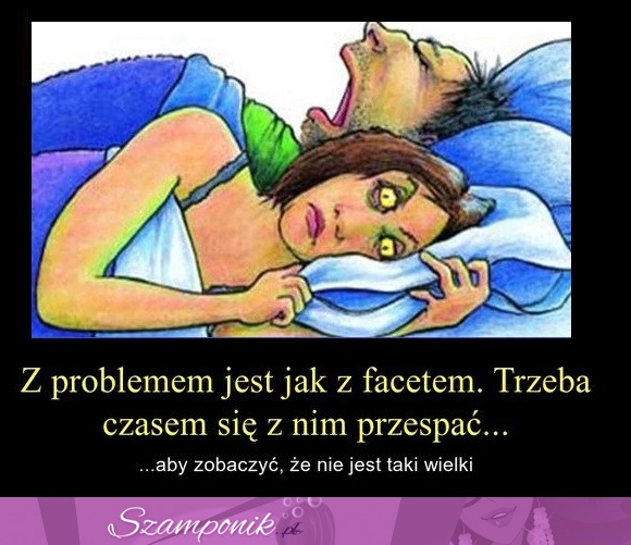 Z problemem jest jak z facetem