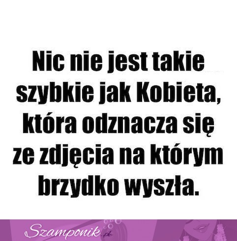 Nic nie jest takie szybkie... ;D