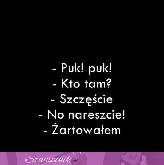 Szczęście, żartowałem ;D