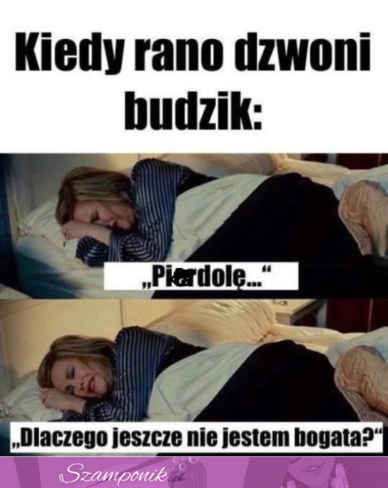 Kiedy rano dzwoni budzik ;D