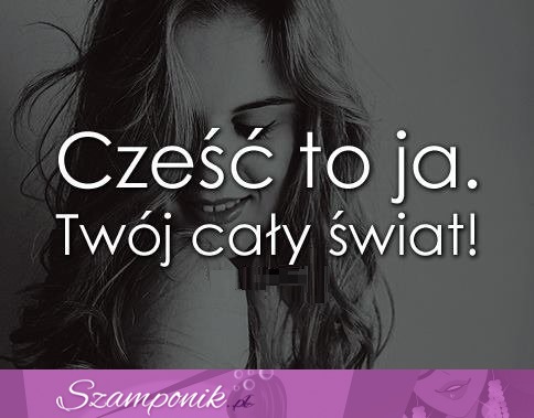 Twój cały świat!