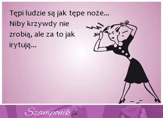 Tępi ludzie są jak...