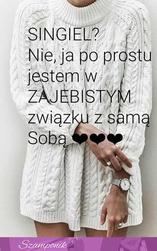 Jestem w związku ze sobą ;)