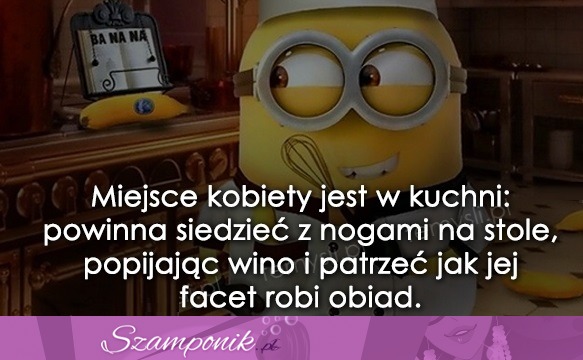 Miejsce kobiety jest w kuchni...