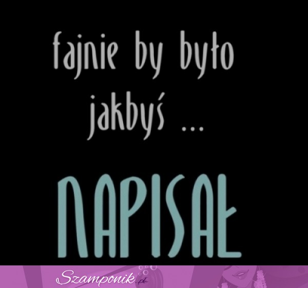 Fajnie by było jakbyś...