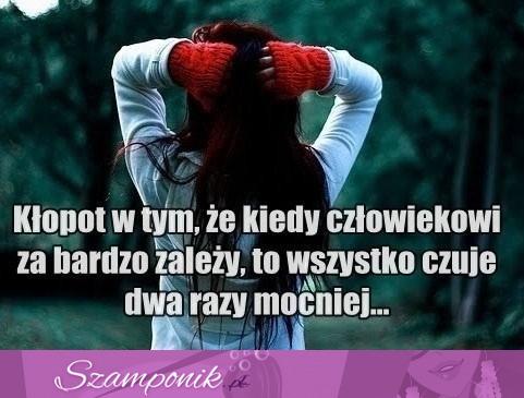 Kiedy człowiekowi za bardzo zależy