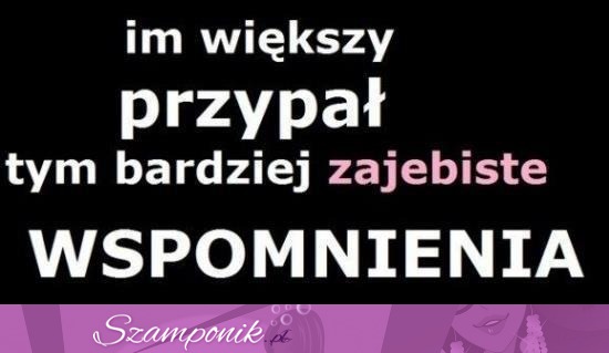 Im większy przypał, tym bardziej...