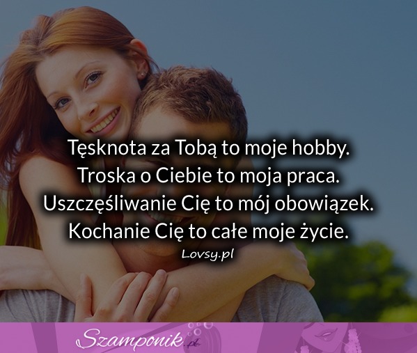 Tęsknota za Tobą to moje hobby...