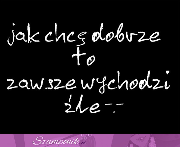 Jak chcę dobrze