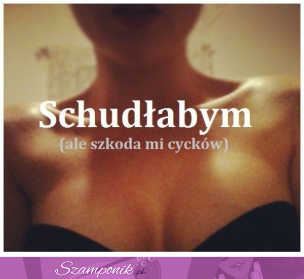 Schudłabym... coś za coś ;)