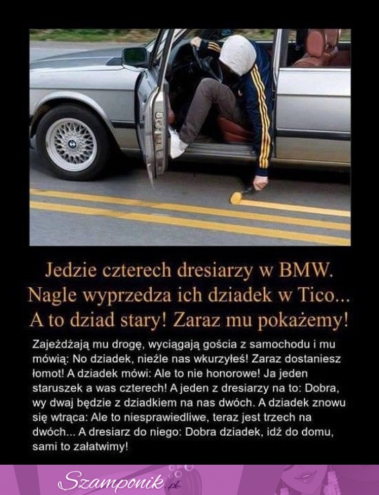 Jedzie czterech dresiarzy w BMW. Nagle wyprzedza ich dziadek w TICO... DOBRE! ;D