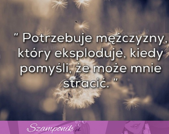 Potrzebuję faceta, który eksploduje