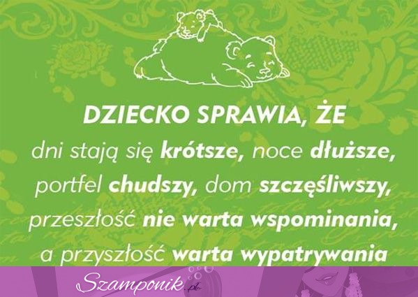 Dziecko sprawia, że...