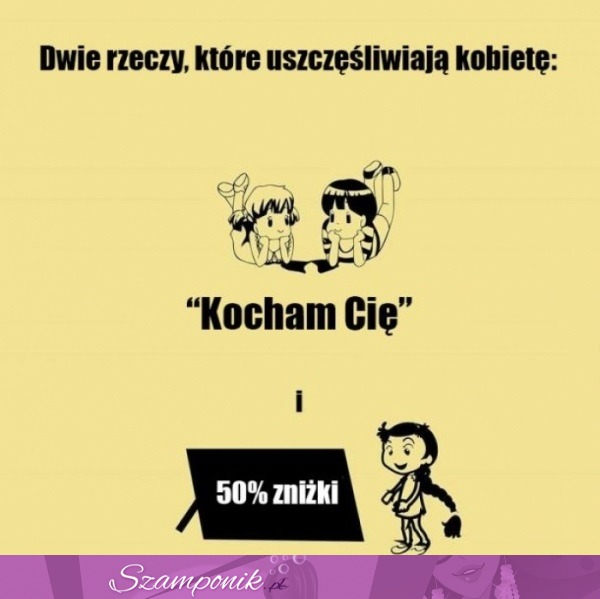 Dwie rzeczy, które uszczęśliwiają kobietę ;D