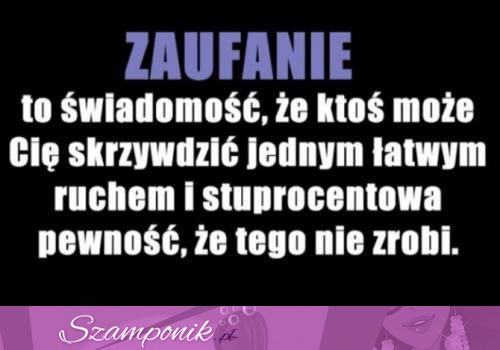 Zaufanie to świadomość, że ktoś... ;)