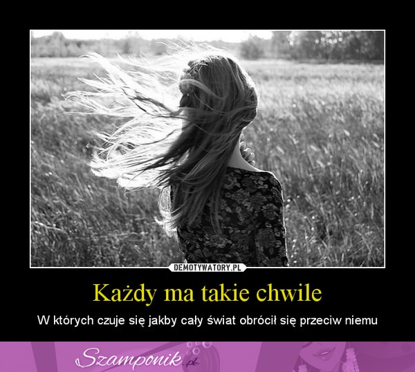 Każdy ma takie chwile