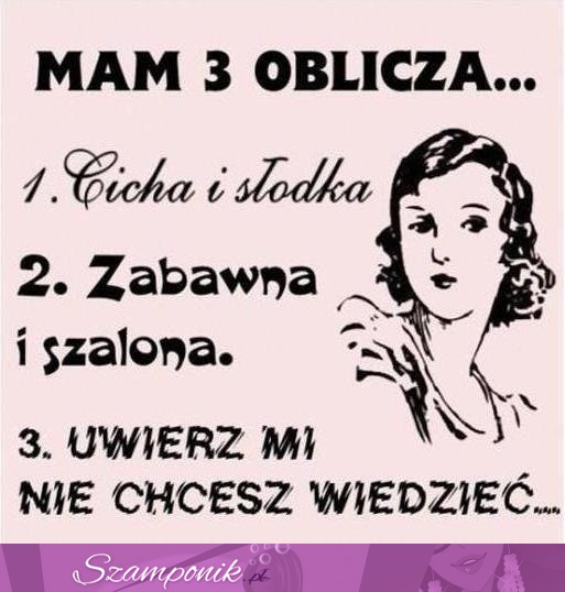 Mam trzy oblicza.... ;P