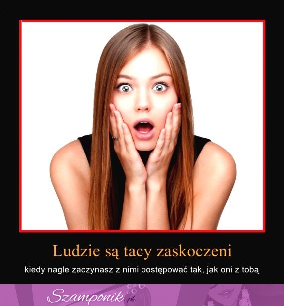 Ludzie są tacy zaskoczeni