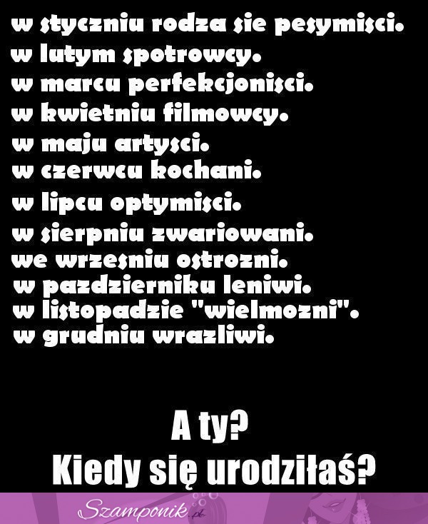 ZOBACZ co oznacza dla Ciebie miesiąc, w którym się urodziłaś/eś! Czy to prawda? ;)