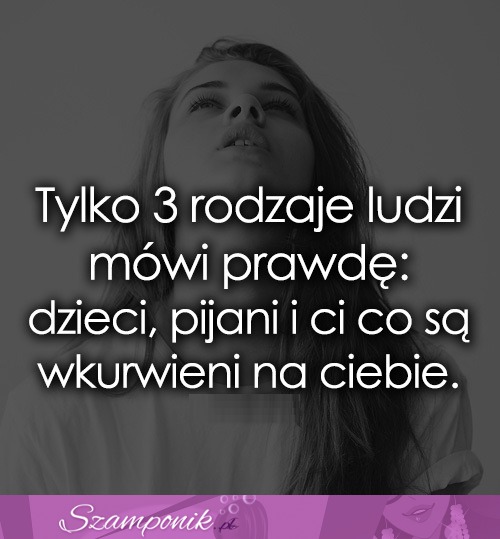 Tylko 3 rodzaje ludzi mówi prawdę