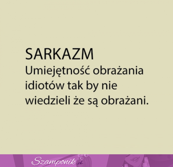 Sarkazm to ważna umiejętność!