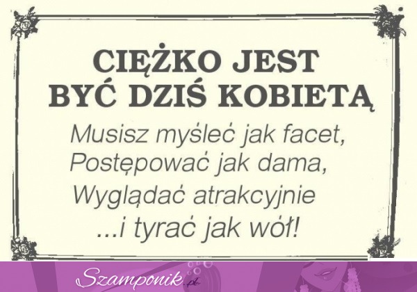 Ciężko jest być kobietą!