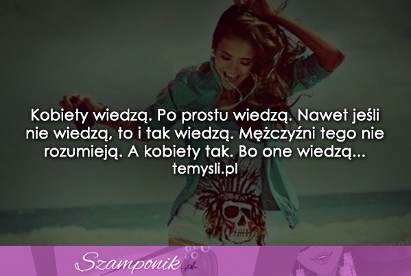 Kobiety wiedzą. Po prostu wiedzą