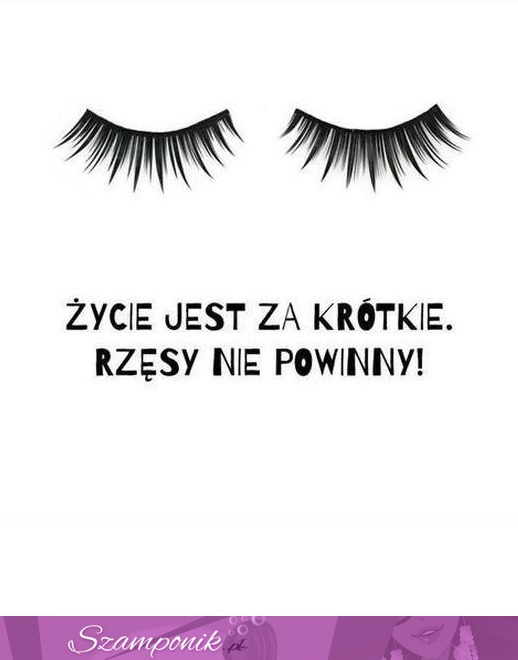 Rzęsy powinny być długie ;D