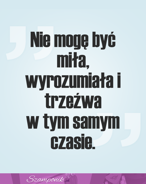 Nie mogę być miła...