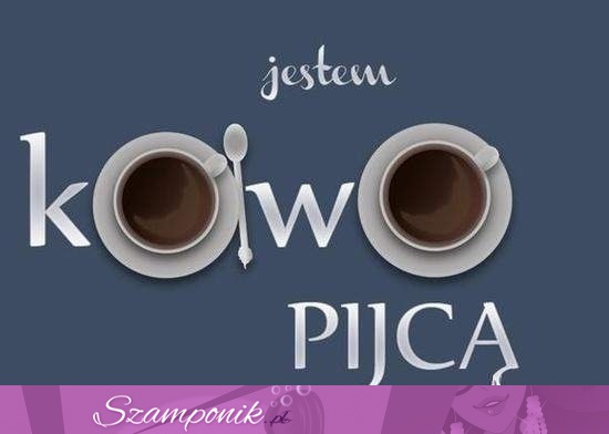 Jestem kawo pijcą