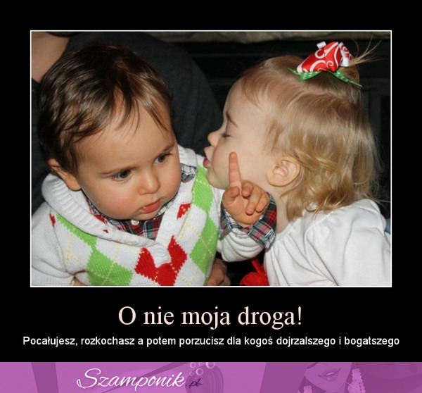 O nie moja droga