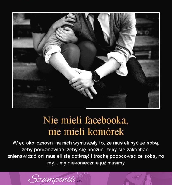 Nie mieli facebooka, nie mieli komórek...