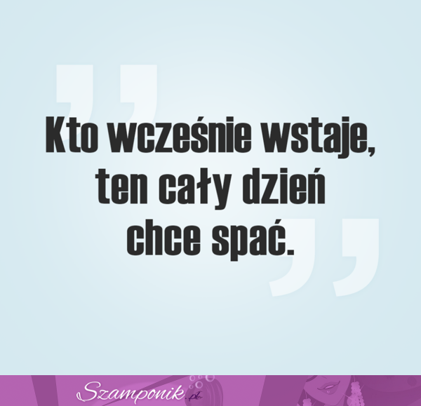 Kto wcześnie wstaje...