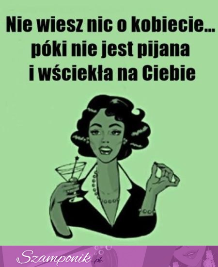 Nie wiesz nic o kobiecie, póki...