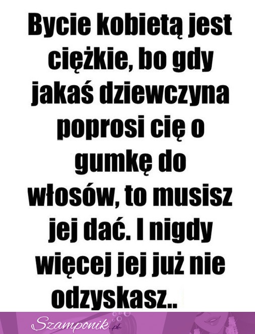 Nie ma łatwo- życie kobiet ;)