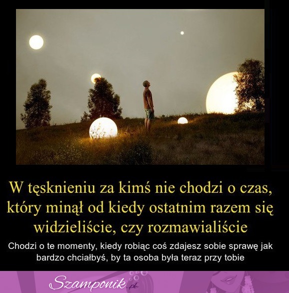 W tęsknieniu za kimś nie chodzi o czas...