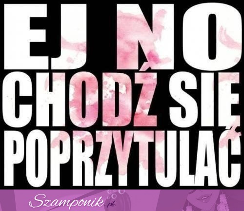 Chodź się poprzytulać