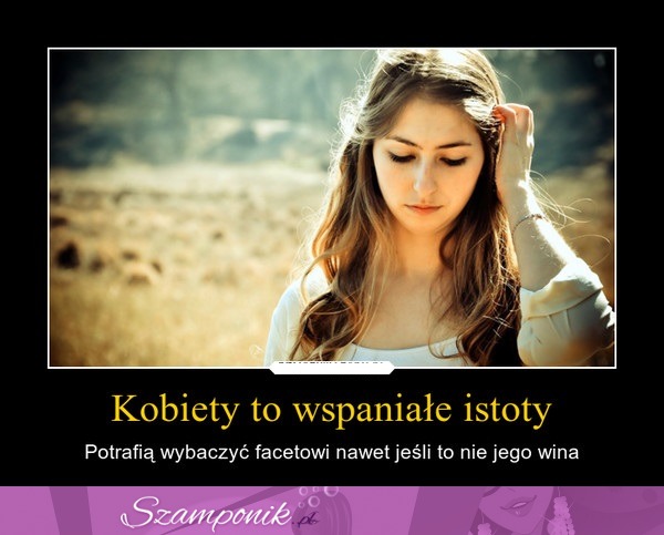 Kobiety to wspaniałe istoty