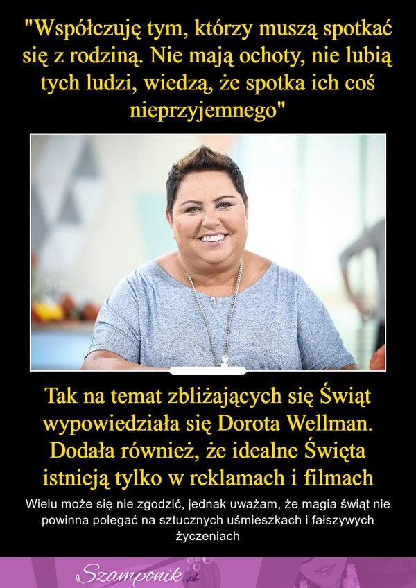 Dorota Wellman współczuje tym, którzy muszą spotkać się z rodziną, z którą nie mają ochoty się spotkać...