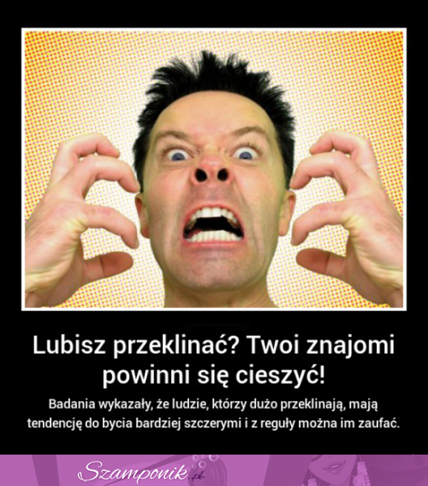 Lubisz PRZEKLINAĆ! Twoi ZNAJOMI powinni się CIESZYĆ! Sprawdź dlaczego ;D Lubisz PRZEKLINAĆ! Twoi ZNAJOMI powinni się CIESZYĆ! Sprawdź dlaczego ;D