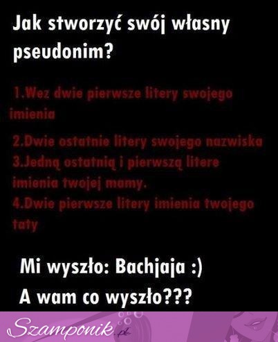 Stwórz swój własny pseudonim! Zobacz jak go zrobić ;) Mega śmieszne! :D