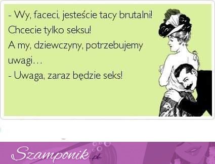 Wy faceci jesteście tacy brutalni...