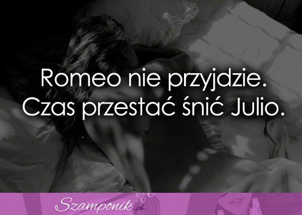 Romeo nie przyjdzie.