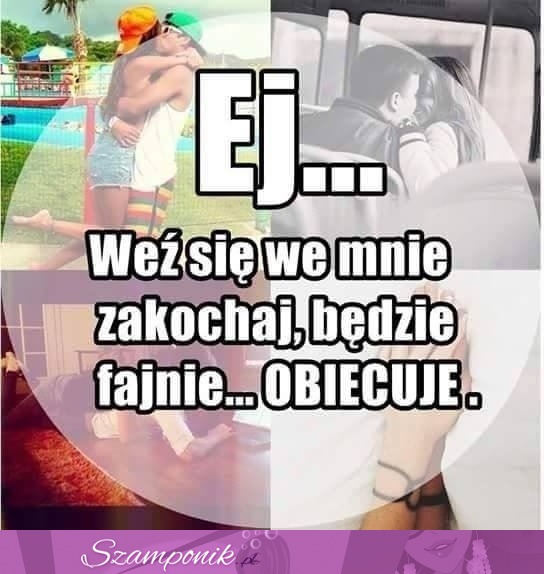 Weź się we mnie zakochaj ;P