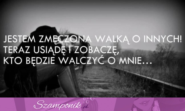 Jestem zmęczona walką o innych...